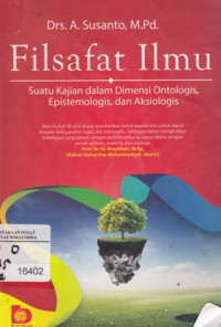 Filsafat Ilmu: Suatu Kajian dalam Dimensi Ontologis, Epistemologis, dan Aksiologis