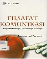 Filsafat Komunikasi Pengantar Ontologis, Epistemologis, Aksiologis