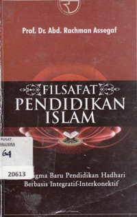 Filsafat Pendidikan Islam : Paradigma Baru Pendidikan Hadhari Berbasis Integratif-Interkonektif