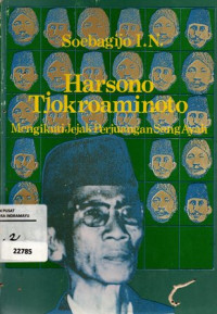 Harsono Tjokroaminoto: Menikuti Jejak Perjuangan Sang Ayah