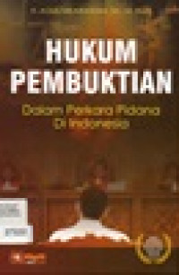 Hukum Pembuktian : Dalam Perkara Pidana Di Indonesia