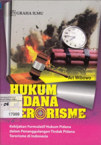 Hukum Pidana Terorisme: Kebijakan Formulatif Hukum Pidana Dalam Penanggulangan Tindak Pidana Terorisme di Indonesia
