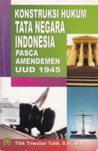 Kontruksi Hukum tata Negara Indonesia Pasca Amendemen UUD 1945