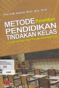 Metode penelitian pendidikan tindakan kelas Implementasi dan pengembangannya