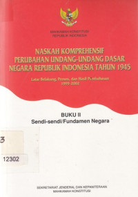 Naskah Komprehensif Perubahan Undangg-Undang Dasar Negara Republik Indonesia Tahun 1945