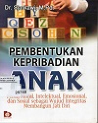 PEMBENTUKAN KEPRIBADIAN ANAK
Peran Moral, Intelektual, Emosional dan Sosial sebagai Wujud Integritas Membangun Jati Diri