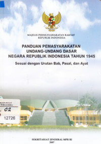 Panduan Pemasyarakatan Undang-Undang Dasar Negara republik Indonesia Tahun 1945 sesuai dengan urutan bab,pasal,dan ayat