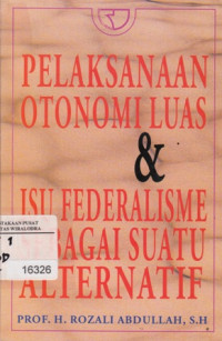 Pelaksanaan Otonomi Luas & ISU Federalisme Sebagai Suatu Alternatif