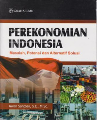 Perekonomian Indonesia: Masalah, Potensi dan Alternatif Solusi