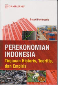 Perekonomian Indonesia : Tinjauan Historis, Teoritis dan Empiris