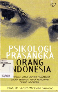 Psikologi Prasangka Orang Indonesia : kumpulan Studi Empirik Prasangka Dalam Berbagai Aspek Kehidupan Orang Indonesia