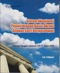 Sistem Akuntansi Pemerintahan Basis Akrual Dengan Entri Berpasangan: Dilampiri dengan Lampiran I PP 71 Tahun 2010