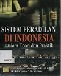 Sistem Peradilan Di Indonesia  Dalam Teori dan Praktik