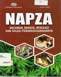 Napza Ancaman, Bahaya, Regulasi dan Solusi Penanggulangannya