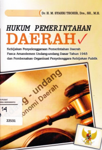 Hukum pemerintahan Daerah: kebijakan Penyelenggaraan Pemerintahan daerah Pasca Amandemen Undang-Undang Dasar Tahun 1945 Dan Pembenahan Organisasi Penyelenggara Kebijakan Publik