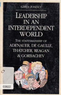 Leadership In An Interdependent World: The Statemanship Of Adenauer, De Gaulle, Thatcher, Reagan & Gorbachev