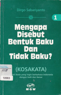 Mengapa Disebut Bentuk Baku Dan Tidak Baku : ( Kosakata ) Jilid 1