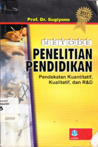 Metode penelitian pendidikan : pendekatan kuantitatif, kualitatif, dan R&D