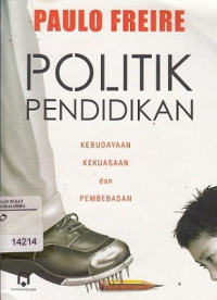 Politik pendidikan: Kebudayaan, kekuasaan dan pembebasan.